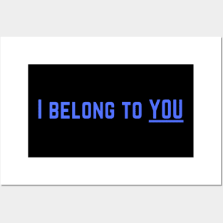 I Belong to You Romantic Valentines Moment High Levels of Intensity Intimacy Relationship Goals Love Fondness Affection Devotion Adoration Care Much Passion Human Right Slogan Man's & Woman's Posters and Art